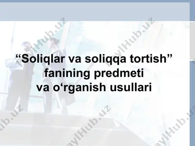 soliqlar va soliqqa tortish fanining predmeti va o‘rganish usullari — PPT
