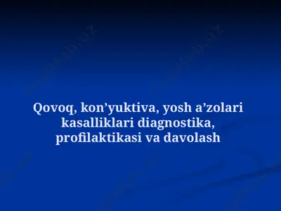 qovoq, konʼyuktiva, yosh aʼzolari kasalliklari diagnostika, profilaktikasi va davolash — PPTX