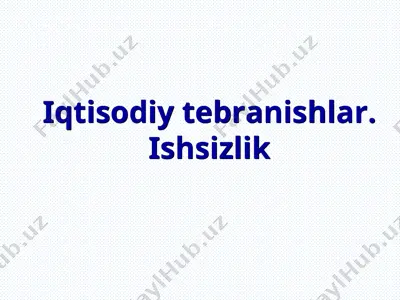 iqtisodiy tebranishlar. ishsizlik — PPT