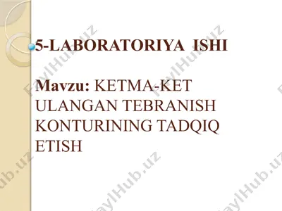 laboratoriya ishi - kеtma-kеt ulangan tеbranish konturining tadqiq etish — PPTX