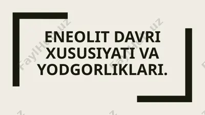 eneolit davri xususiyati va yodgorliklari — PPTX