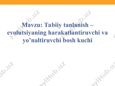 tabiiy tanlanish – evolutsiyaning harakatlantiruvchi va yo’naltiruvchi bosh kuchi — PPT