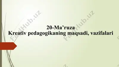kreativ pedagogikaning maqsadi, vazifalari — PPTX