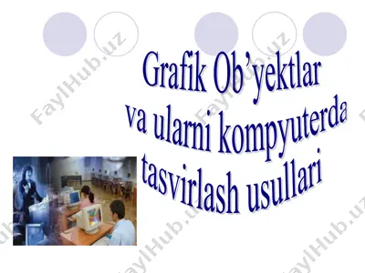 grafik ob’yektlar va ularni kompyuterda tasvirlash usullari — PPT