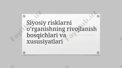 siyosiy risklarni o’rganishning rivojlanish bosqichlari va xususiyatlari — PPTX