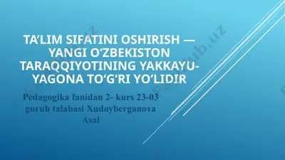 ta’lim sifatini oshirish — yangi o‘zbekiston taraqqiyotining yakkayu-yagona to‘g‘ri yo‘lidir — PPTX