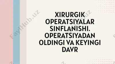 xirurgik operatsiyalar sinflanishi: operatsiyadan oldingi va keyingi davr — PPTX