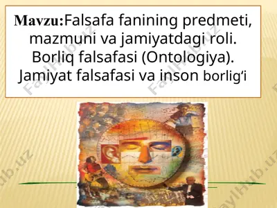 falsafa fanining predmeti, mazmuni va jamiyatdagi roli. borliq falsafasi (ontologiya). jamiyat falsafasi va inson borlig‘i — PPTX