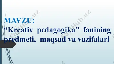 kreativ pedagogika fanining predmeti, maqsad va vazifalari — PPT