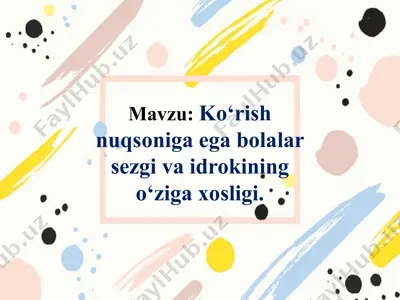 ko‘rish nuqsoniga ega bolalar sezgi va idrokining o‘ziga xosligi — PPTX