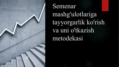 semenar mashg'ulotlariga tayyorgarlik ko'rish va uni o'tkazish metodekasi — PPTX
