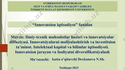ilmiy-texnik mahsulotlar bozori va innovatsiyalar diffuziyasi; innovatsiyalarni moliyalashtirish va investitsion ta’minot; intelektual kapital va bilimlar iqtisodiyoti; innovatsion jarayon va faoliyatni diversifikatsiyalash — PPTX