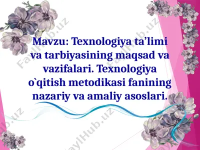 texnologiya ta’limi va tarbiyasining maqsad va vazifalari. texnologiya o‘qitish metodikasi fanining nazariy va amaliy asoslari — PPT