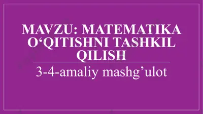 matematika o‘qitishni tashkil qilish (3-4-amaliy mashg‘ulot) — PPTX