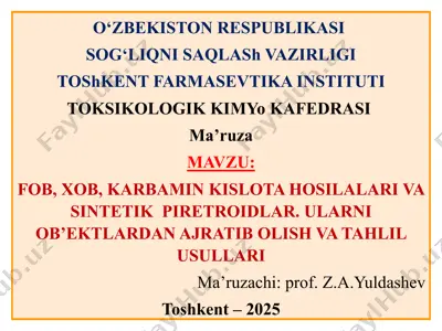fob, xob, karbamin kislotasi hosilalari va sintetik piretroidlar. ularni ob’ektlardan ajratib olish va tahlil usullari — PPTX