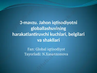 3-mavzu. jahon iqtisodiyotni globallashuvining harakatlantiruvchi kuchlari, belgilari va shakllari — PPTX