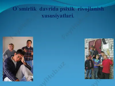 o`smirlik davrida psixik rivojlanish xususiyatlari — PPT