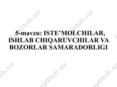 iste’molchilar, ishlab chiqaruvchilar va bozorlar samaradorligi — PPTX