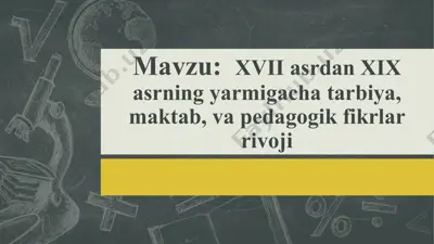 xvii asrdan xix asrning yarmigacha tarbiya, maktab va pedagogik fikrlar rivoji — PPTX