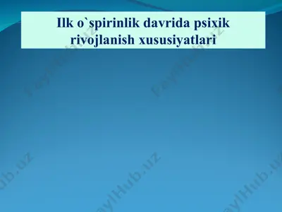 ilk o‘spirinlik davrida psixik rivojlanish xususiyatlari — PPT