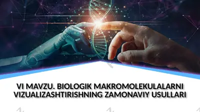 vi mavzu. biologik makromolekulalarni vizualizashtirishning zamonaviy usullari — PPTX