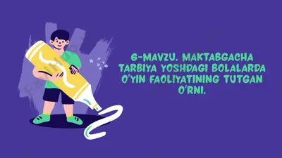 6-mavzu. maktabgacha tarbiya yoshdagi bolalarda o‘yin faoliyatining tutgan o‘rni — PPTX