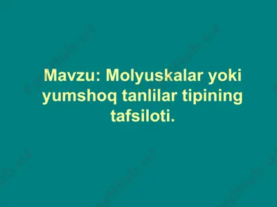 molyuskalar yoki yumshoq tanlilar tipining tafsiloti — PPT