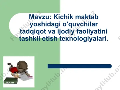 kichik maktab yoshidagi o'quvchilar tadqiqot va ijodiy faoliyatini tashkil etish texnologiyalari — PPT