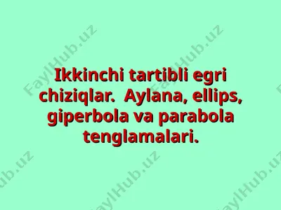 ikkinchi tartibli egri chiziqlar: aylana, ellips, giperbola va parabola tenglamalari — PPT