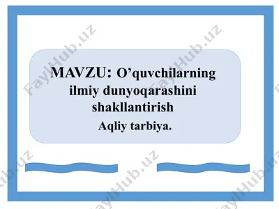 o’quvchilarning ilmiy dunyoqarashini shakllantirish (aqliy tarbiya) — PPTX