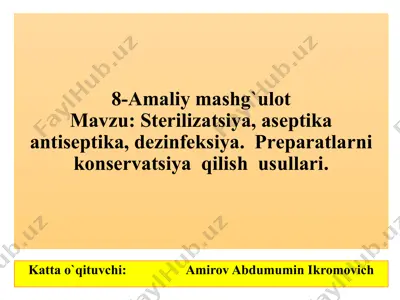 8-amaliy mashg‘ulot: sterilizatsiya, aseptika, antiseptika, dezinfeksiya va preparatlarni konservatsiya qilish usullari — PPTX