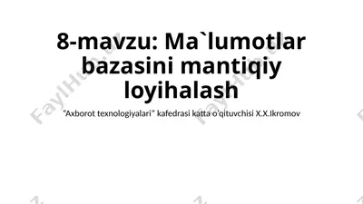 8-mavzu: ma’lumotlar bazasini mantiqiy loyihalash — PPTX