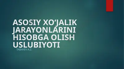 asosiy xo‘jalik jarayonlarini hisobga olish uslubiyoti — PPTX