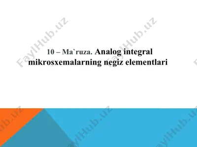10 – ma`ruza. analog integral mikrosxemalarning negiz elementlari — PPT