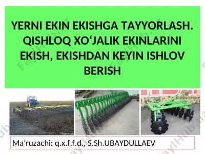 yerni ekin ekishga tayyorlash. qishloq xo‘jalik ekinlarini ekish, ekishdan keyin ishlov berish — PPT