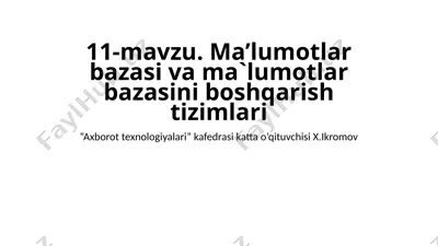 11-mavzu. ma’lumotlar bazasi va ma’lumotlar bazasini boshqarish tizimlari — PPTX