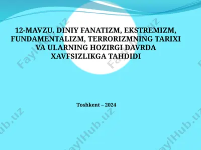 12-mavzu. diniy fanatizm, ekstremizm, fundamentalizm, terrorizmning tarixi va ularning hozirgi davrda xavfsizlikga tahdidi — PPTX
