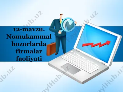 12-mavzu. nomukammal bozorlarda firmalar faoliyati — PPTX