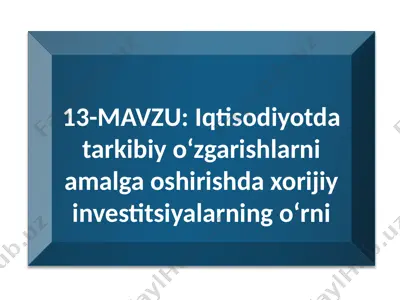 iqtisodiyotda tarkibiy o‘zgarishlarni amalga oshirishda xorijiy investitsiyalarning o‘rni — PPTX