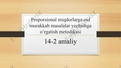proporsional miqdorlarga oid murakkab masalalar yechishga o‘rgatish metodikasi — PPTX