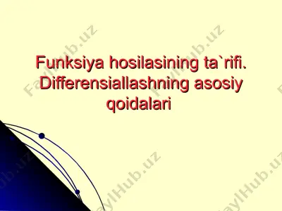 funksiya hosilasining ta`rifi va differensiallashning asosiy qoidalari — PPT