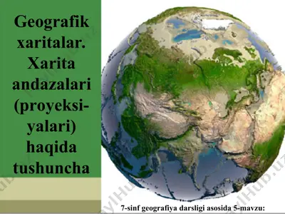 geografik xaritalar. xarita andazalari (proyeksi-yalari) haqida tushuncha 7-sinf — PPT