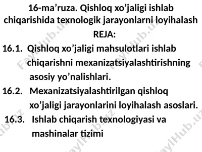 16-ma’ruza. qishloq xo‘jaligi ishlab chiqarishida texnologik jarayonlarni loyihalash — PPTX