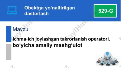 obektga yo’naltirilgan dasturlash bo‘yicha amaliy mashg‘ulot: ichma-ich joylashgan takrorlanish operatori — PPTX