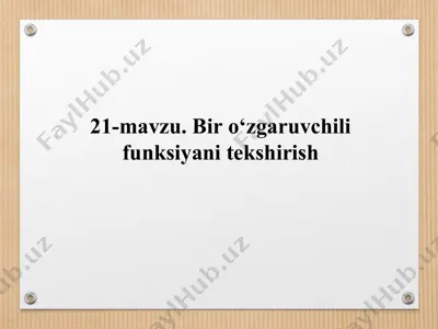 21-mavzu: bir o‘zgaruvchili funksiyani tekshirish — PPT