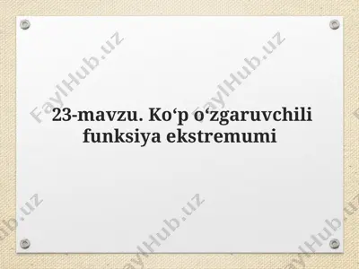 23-mavzu. ko‘p o‘zgaruvchili funksiyaning ekstremumi — PPT