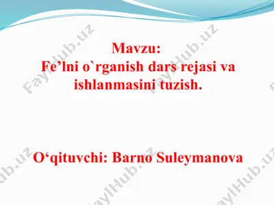 fe’lni o‘rganish dars rejasi va ishlanmasini tuzish — PPTX