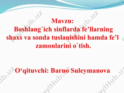 boshlang‘ich sinflarda fe’llarning shaxs va sonda tuslanishini hamda fe’l zamonlarini o‘tish — PPTX