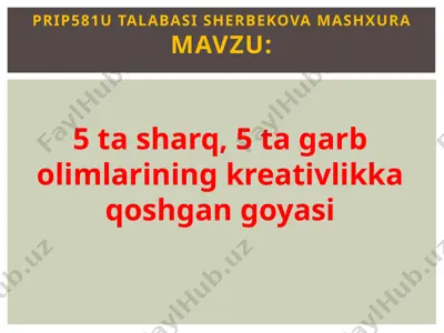 5 ta sharq, 5 ta garb olimlarining kreativlikka qo‘shgan g‘oyalari — PPTX