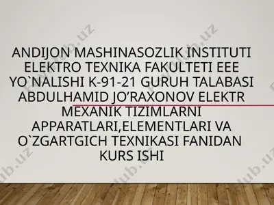 elektromexanik tizimlarni apparatlari, elementlari va o‘zgartgich texnikasi fanidan kurs ishi — PPTX